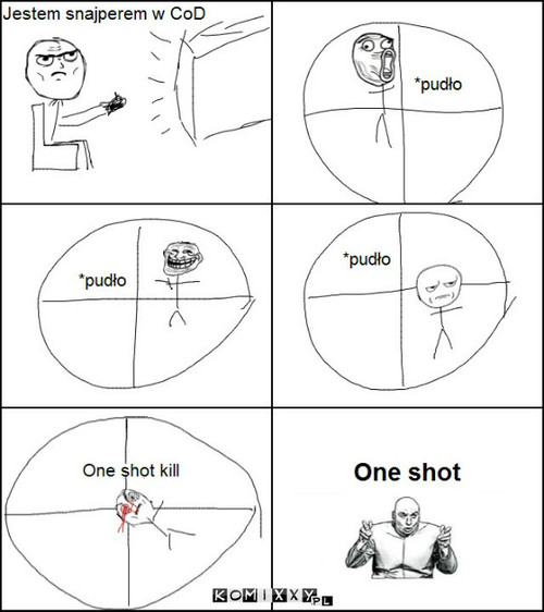 One shot kill –  